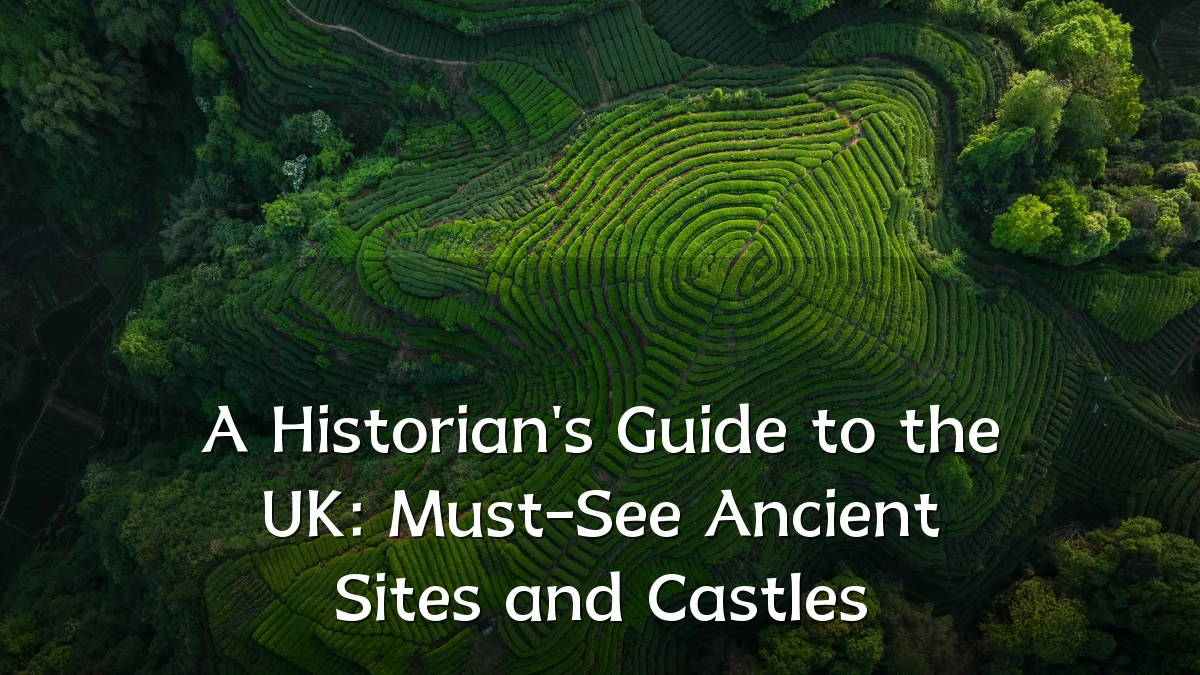 A Historian's Guide to the UK: Must-See Ancient Sites and Castles