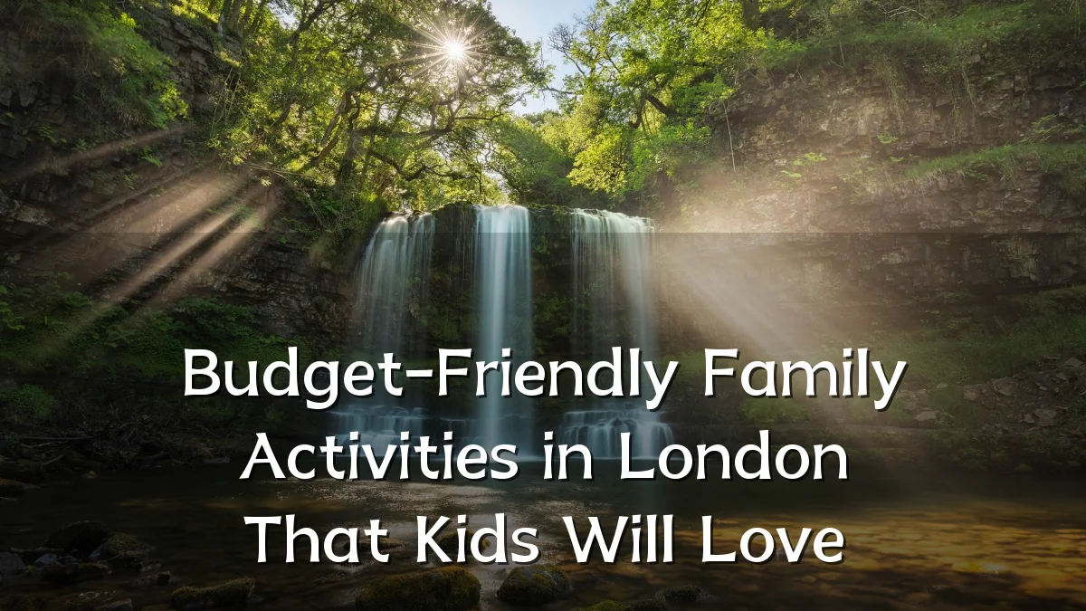 Budget-Friendly Family Activities in London That Kids Will Love