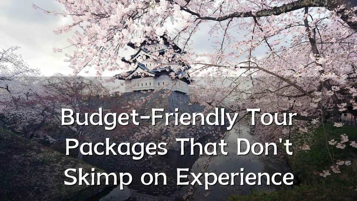 Budget-Friendly Tour Packages That Don't Skimp on Experience