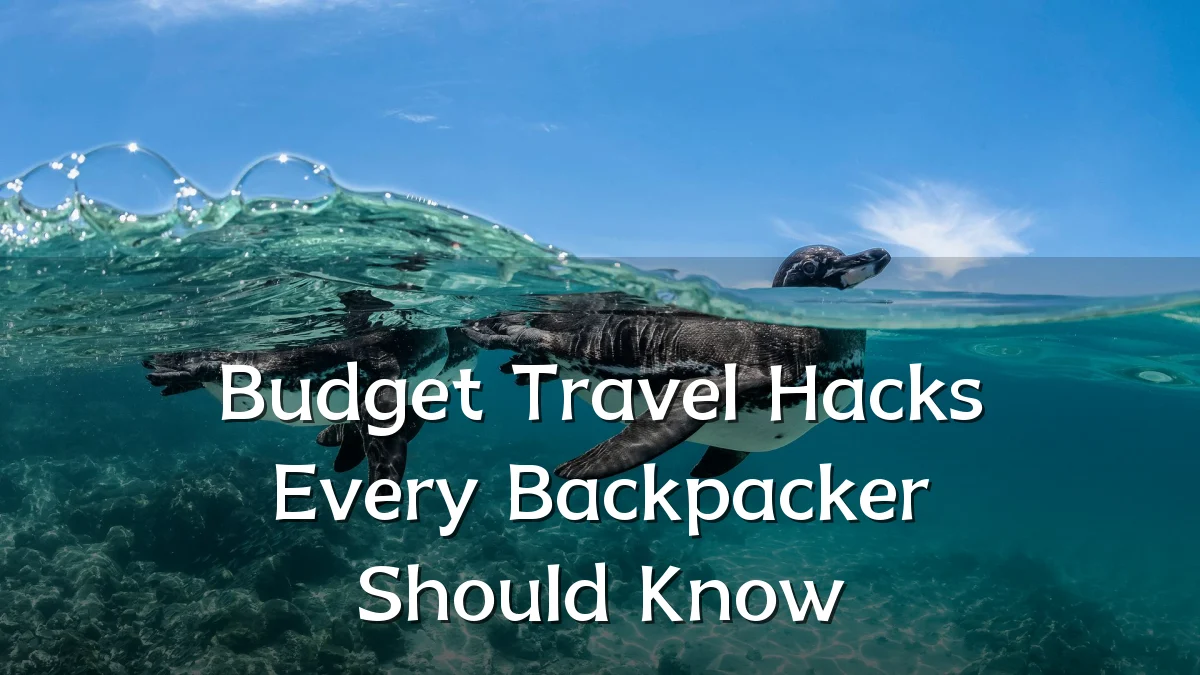 Budget Travel Hacks Every Backpacker Should Know