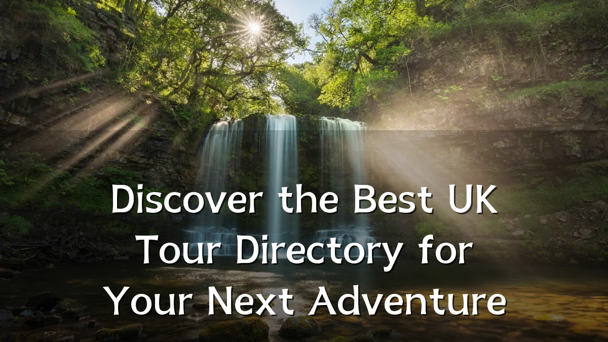 Discover the Best UK Tour Directory for Your Next Adventure