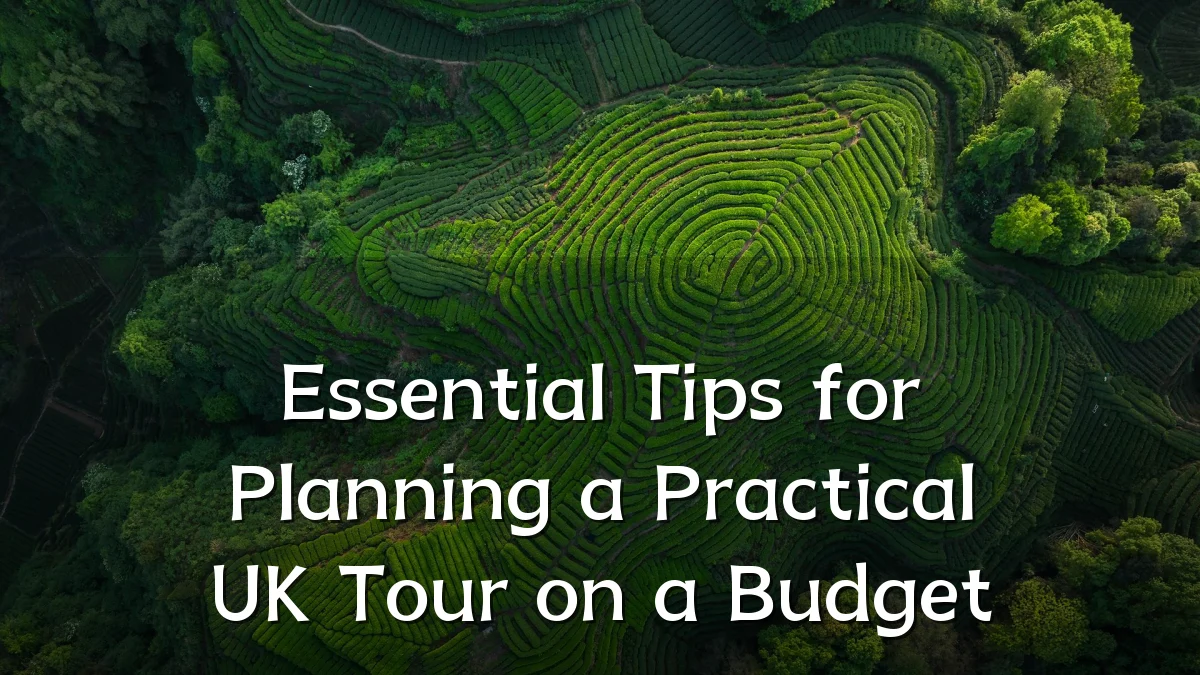 Essential Tips for Planning a Practical UK Tour on a Budget