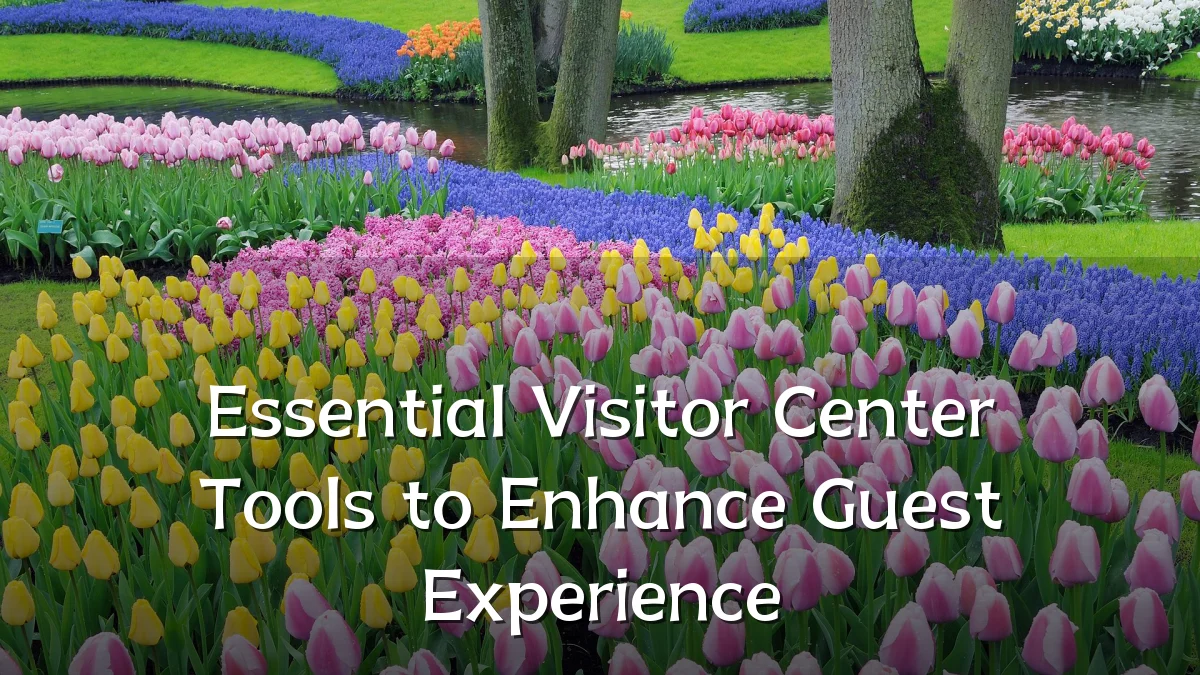 Essential Visitor Center Tools to Enhance Guest Experience