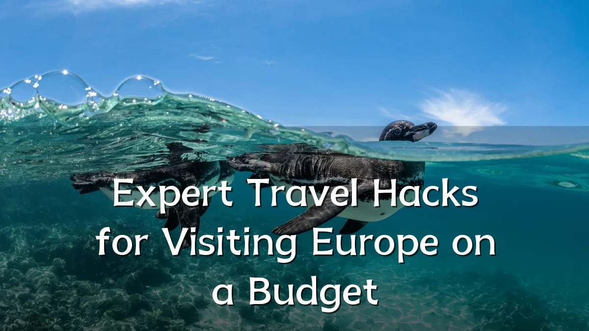 Expert Travel Hacks for Visiting Europe on a Budget