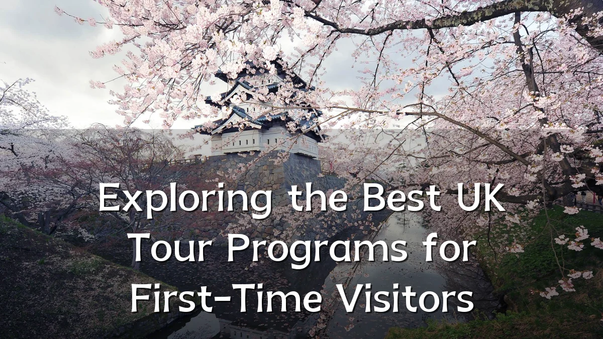 Exploring the Best UK Tour Programs for First-Time Visitors