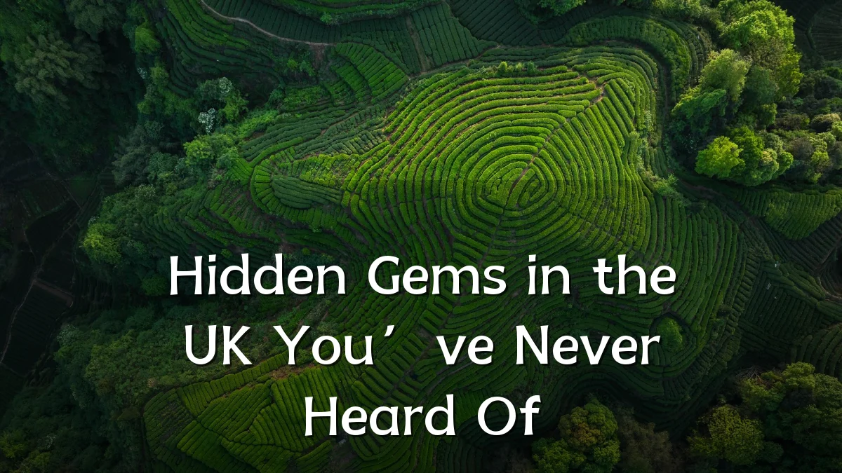 Hidden Gems in the UK You’ve Never Heard Of
