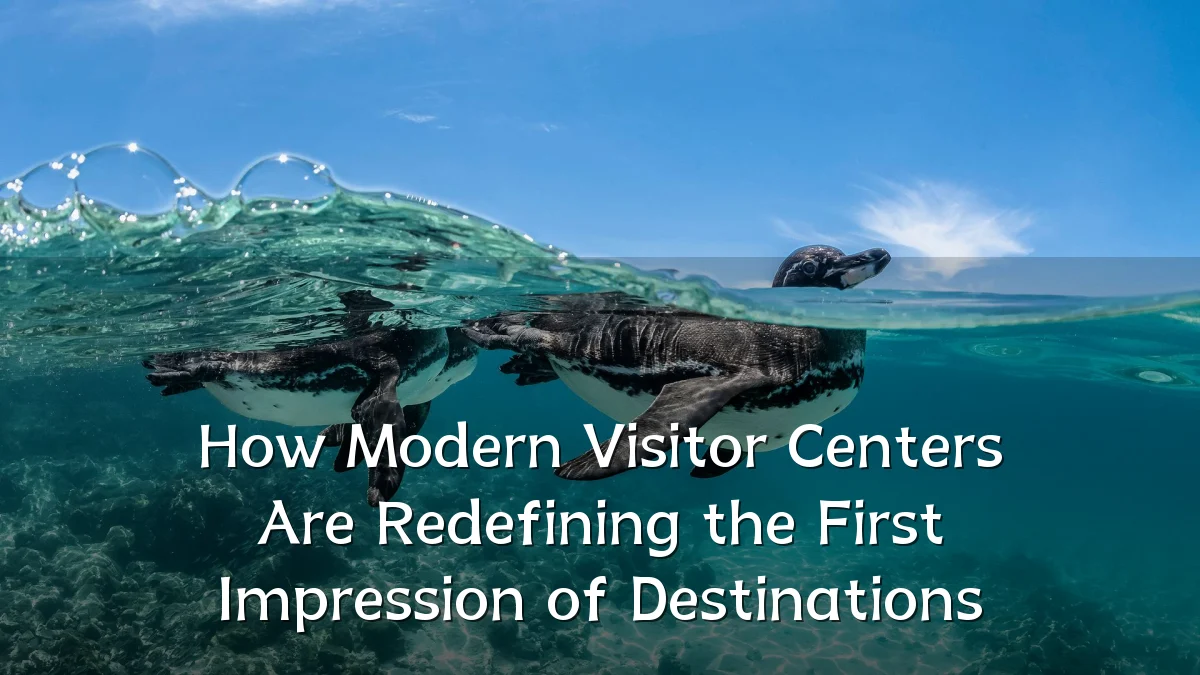 How Modern Visitor Centers Are Redefining the First Impression of Destinations