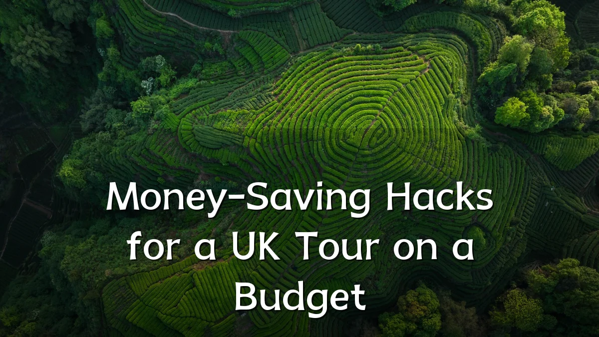 Money-Saving Hacks for a UK Tour on a Budget