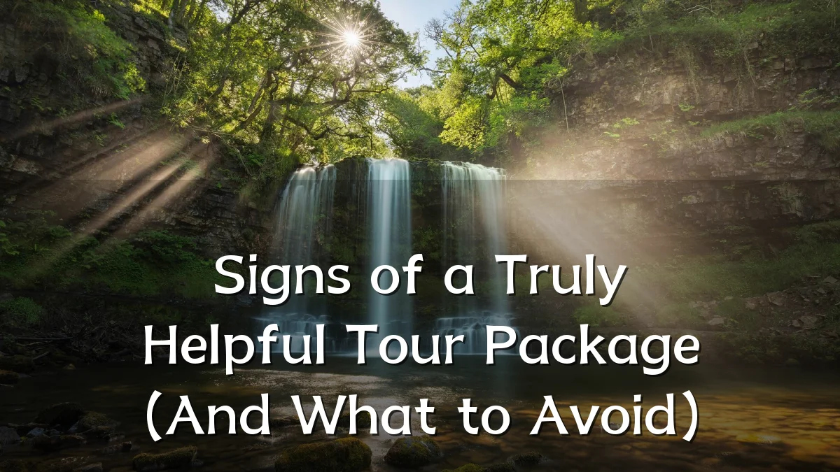 Signs of a Truly Helpful Tour Package (And What to Avoid)