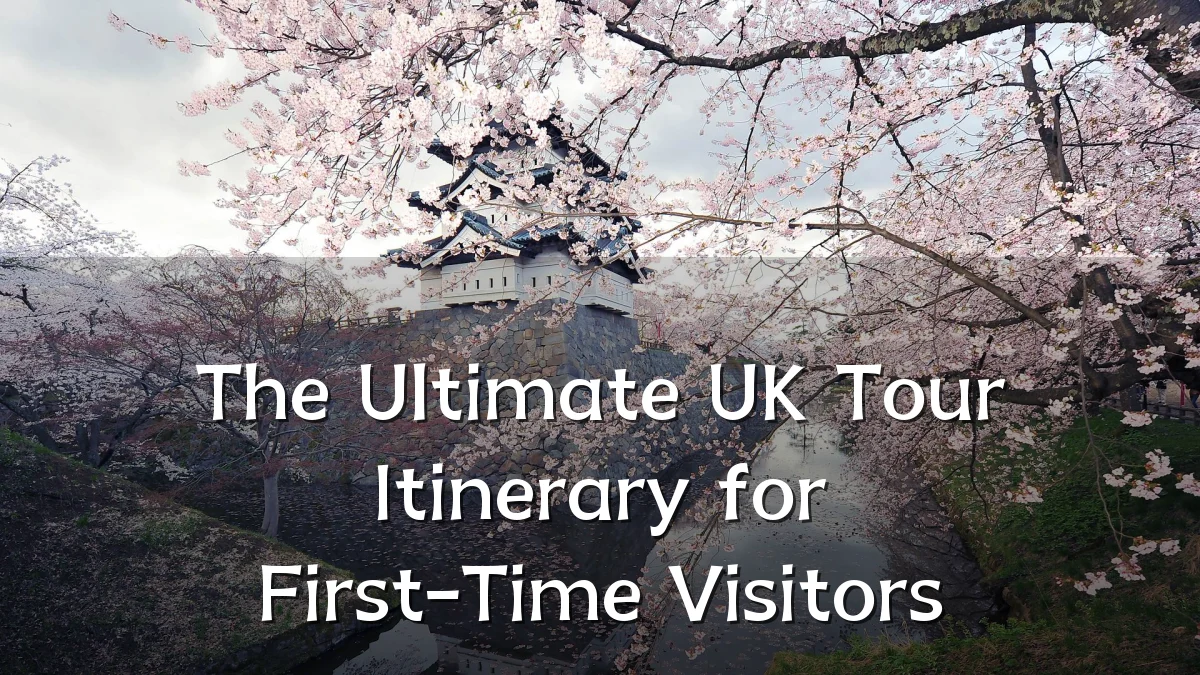 The Ultimate UK Tour Itinerary for First-Time Visitors