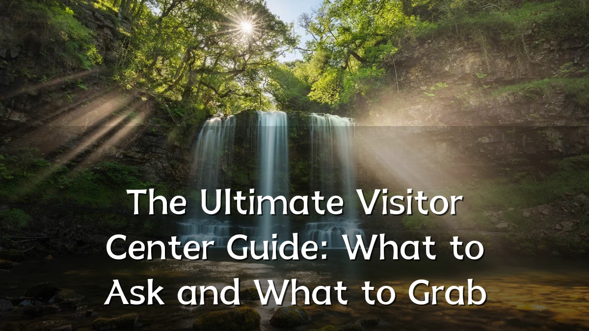 The Ultimate Visitor Center Guide: What to Ask and What to Grab