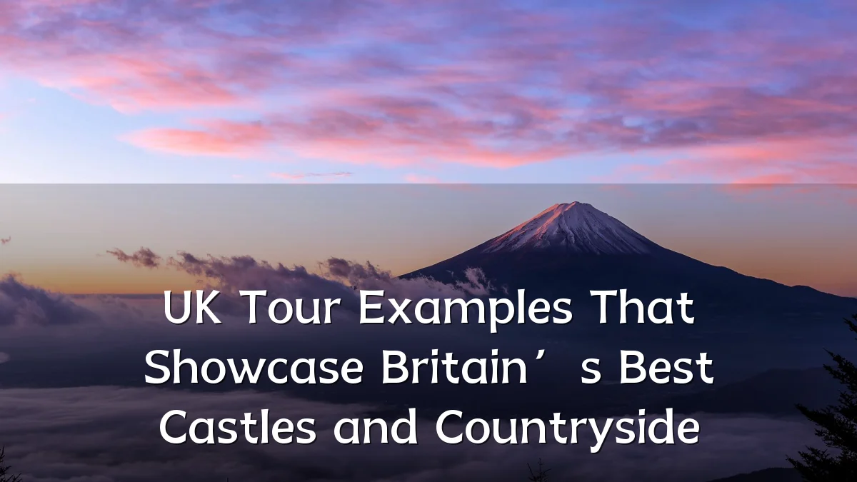 UK Tour Examples That Showcase Britain’s Best Castles and Countryside