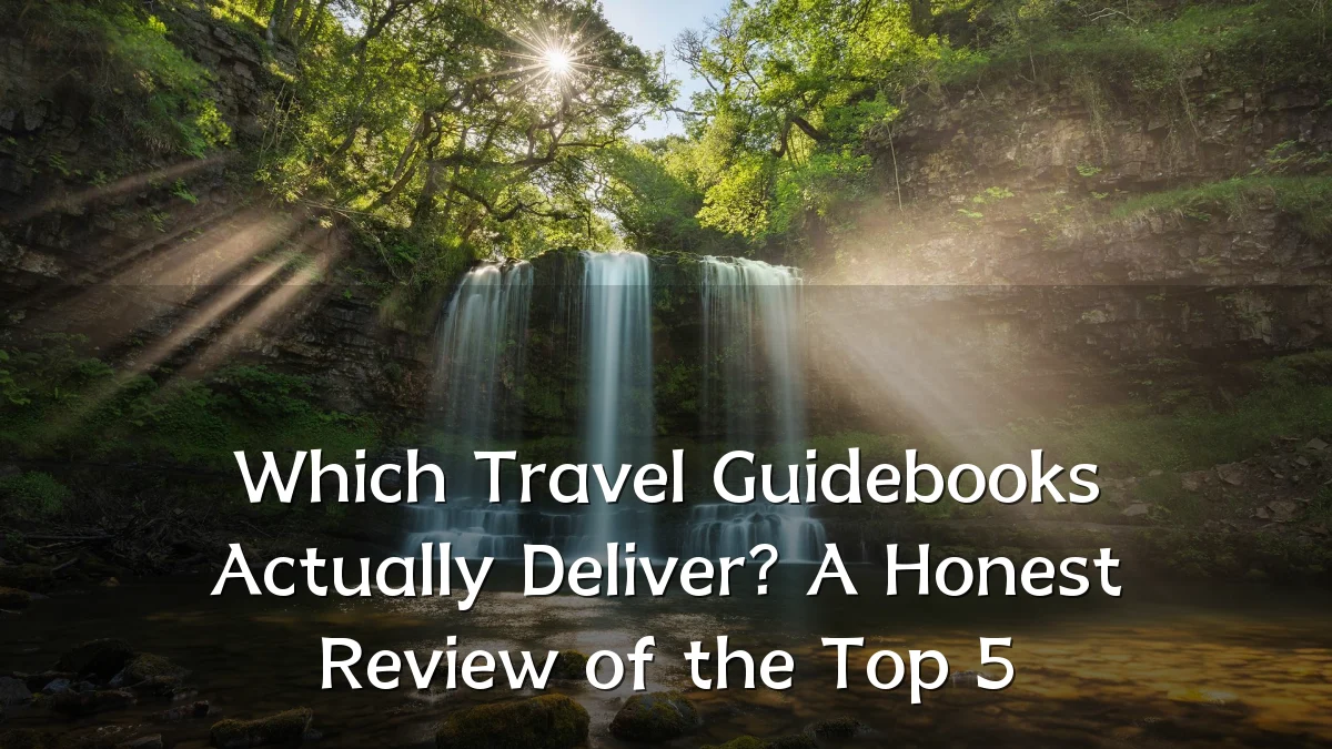 Which Travel Guidebooks Actually Deliver? A Honest Review of the Top 5