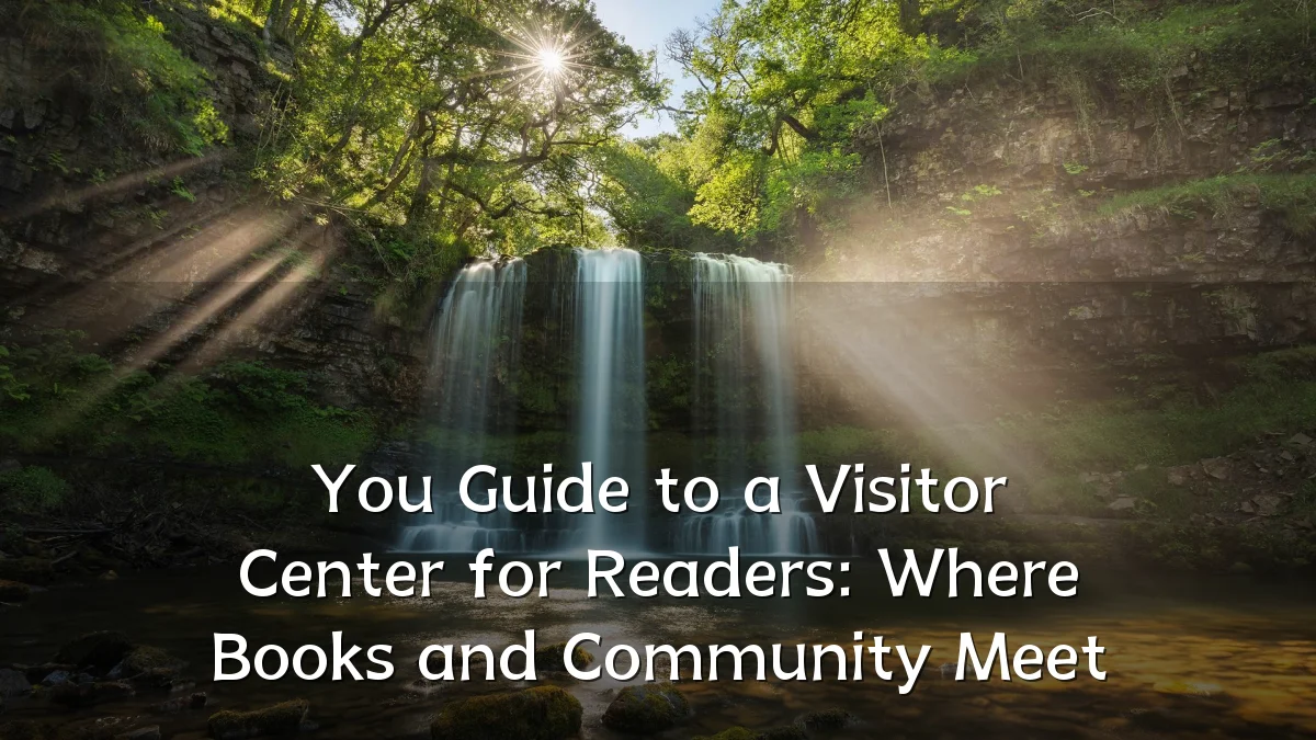 You Guide to a Visitor Center for Readers: Where Books and Community Meet