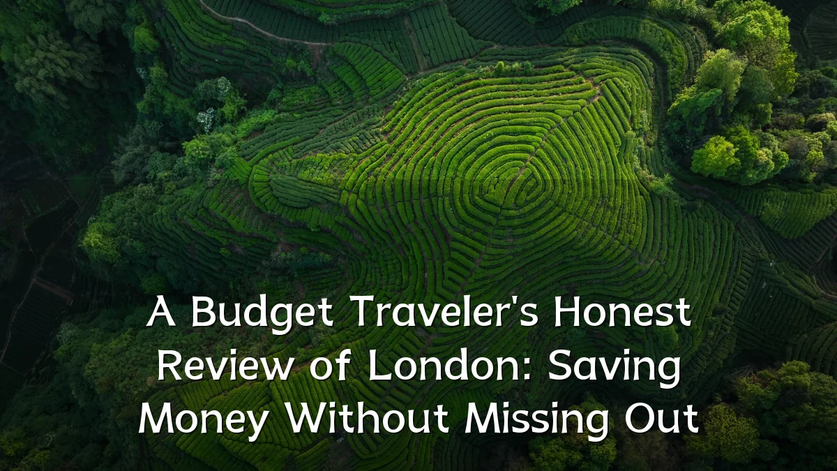 A Budget Traveler's Honest Review of London: Saving Money Without Missing Out