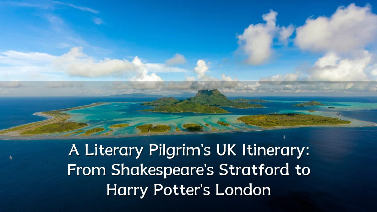 A Literary Pilgrim's UK Itinerary: From Shakespeare's Stratford to Harry Potter's London