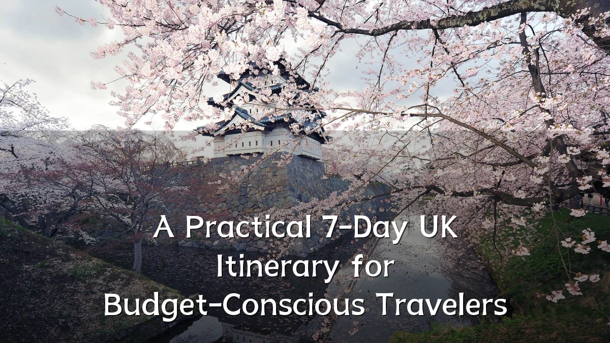 A Practical 7-Day UK Itinerary for Budget-Conscious Travelers