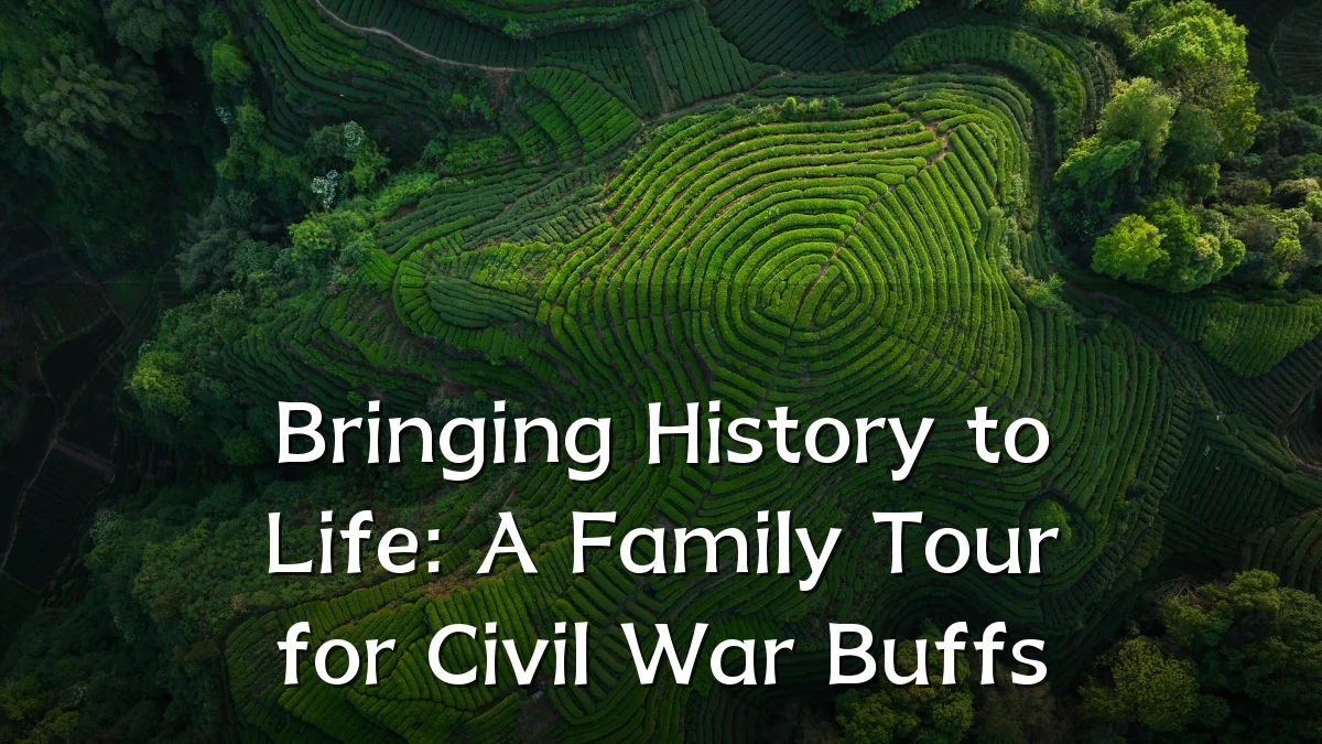 Bringing History to Life: A Family Tour for Civil War Buffs
