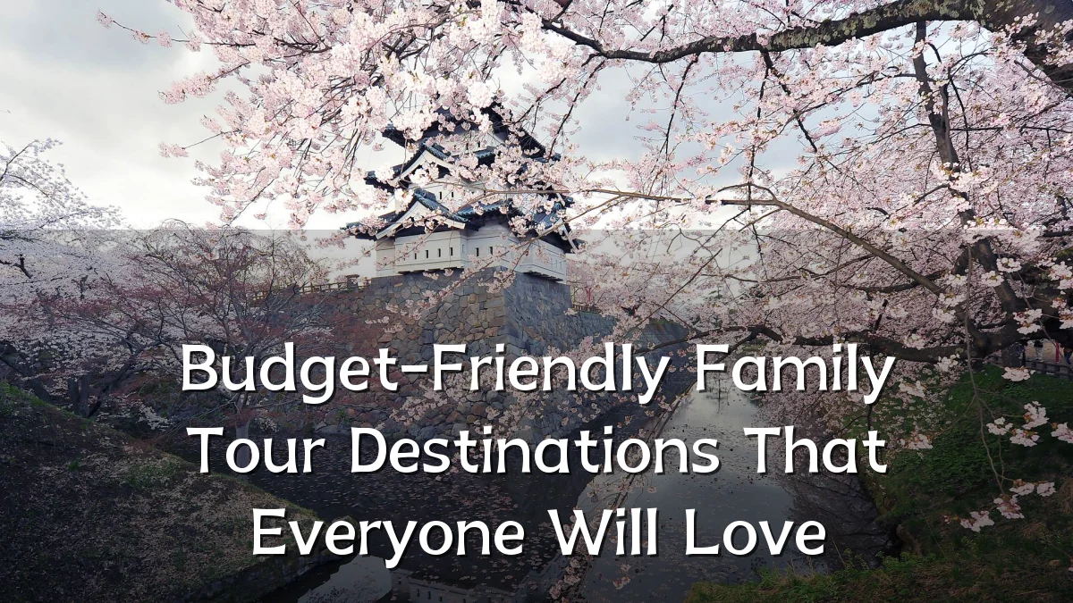 Budget-Friendly Family Tour Destinations That Everyone Will Love