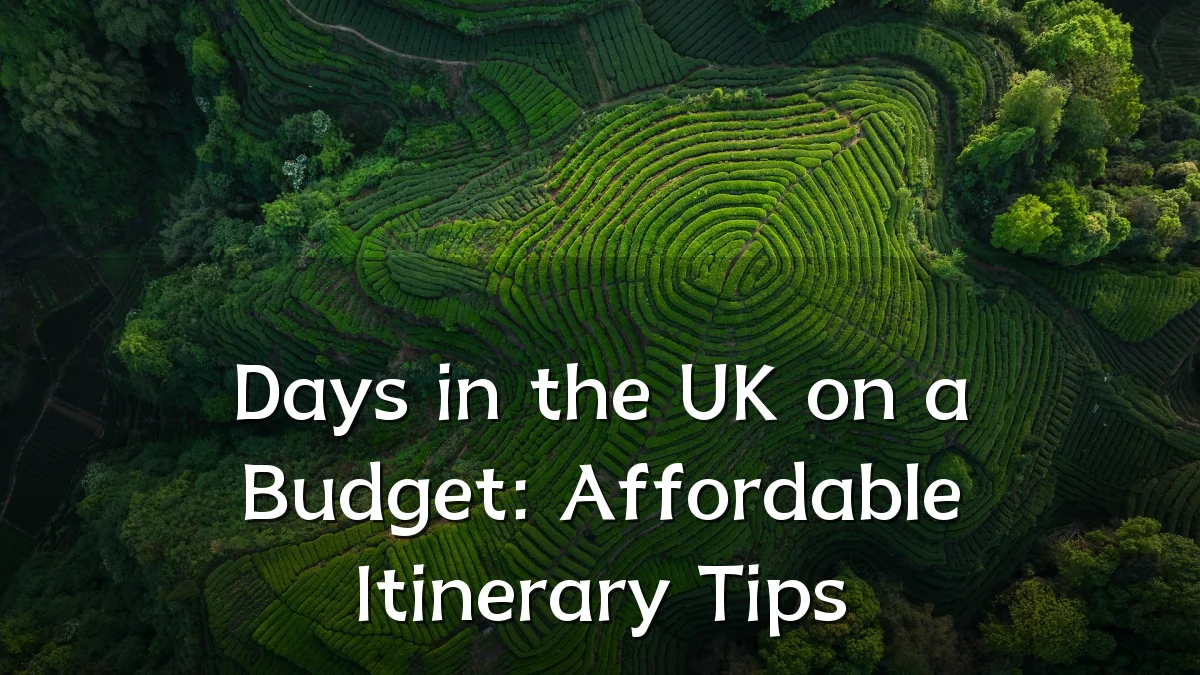 Days in the UK on a Budget: Affordable Itinerary Tips