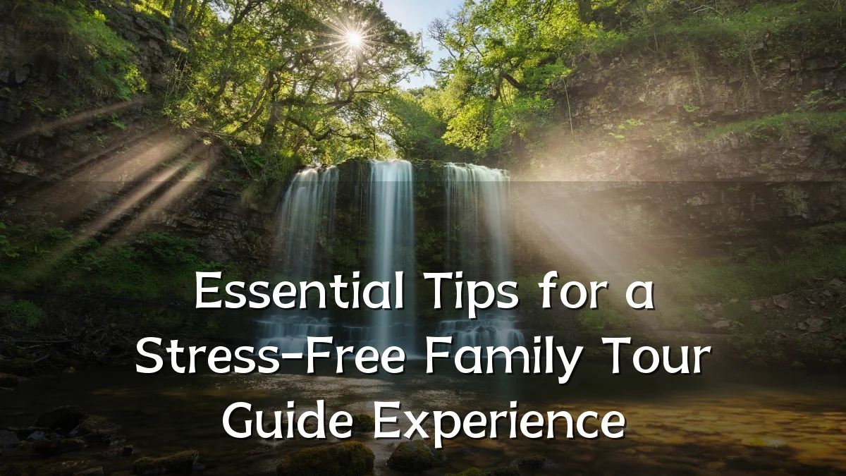 Essential Tips for a Stress-Free Family Tour Guide Experience