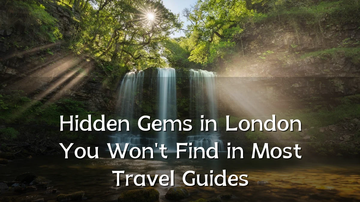 Hidden Gems in London You Won't Find in Most Travel Guides