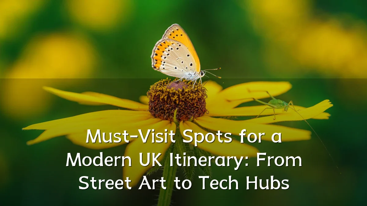 Must-Visit Spots for a Modern UK Itinerary: From Street Art to Tech Hubs