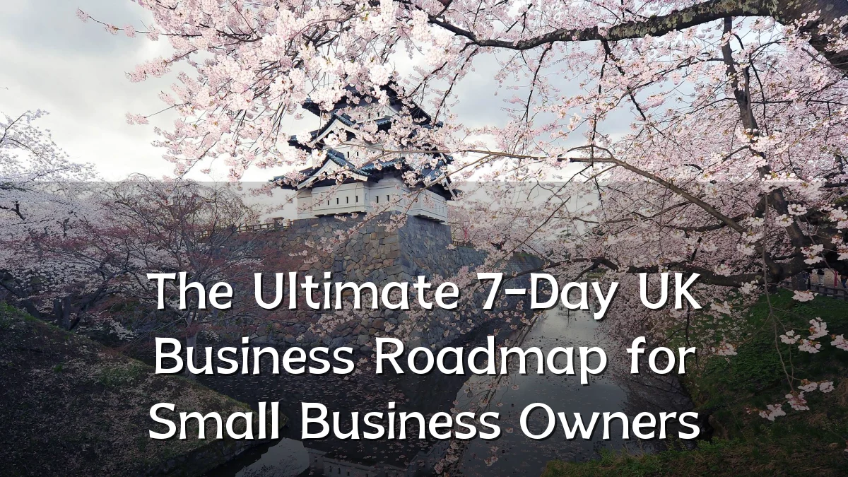 The Ultimate 7-Day UK Business Roadmap for Small Business Owners