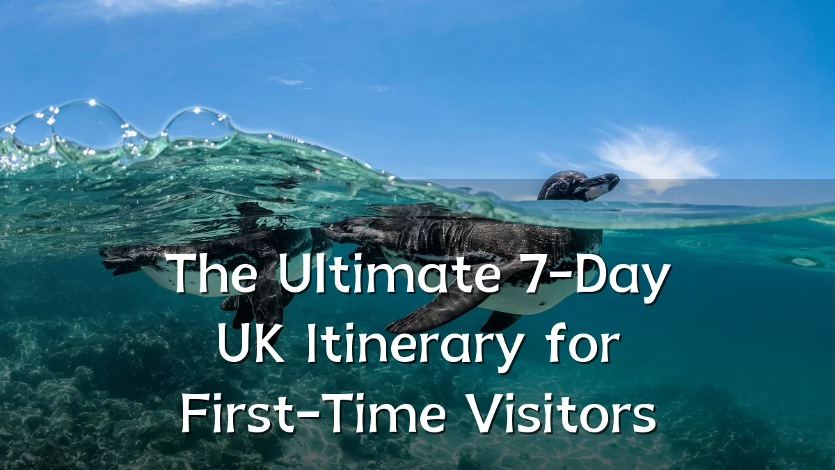 The Ultimate 7-Day UK Itinerary for First-Time Visitors