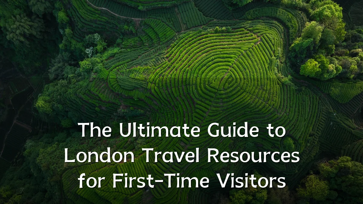 The Ultimate Guide to London Travel Resources for First-Time Visitors